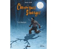 Chroniques sauvages – T1 : « Teshkan » – Par François Lapierre – Glénat Québec