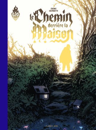 Le Chemin derrière la maison - Par Jérémie Gasparutto - Label 619