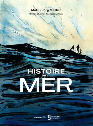 Histoire de la mer - Par Matz et Jörg Mailliet - Les Arènes BD