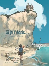 Si je t'écris… : Marée de souvenirs sur la falaise du passé