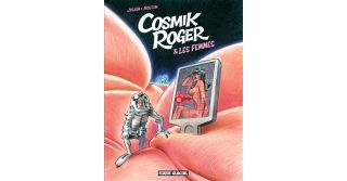 Cosmik Roger & les femmes - Par Julien & Mo/CDM - Fluide Glacial