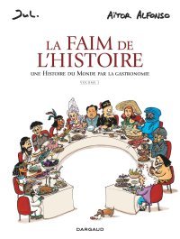 La Faim de l'Histoire T. 1 – Par Alfonso Aitor et Jul – Ed. Dargaud