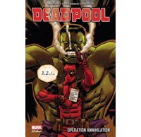 Deadpool : Opération annihilation – Par D. Way, C. Barberi & B. Dazo – Panini Comics