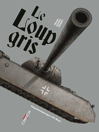 "Le Loup Gris", un char d'assaut quasiment mythique