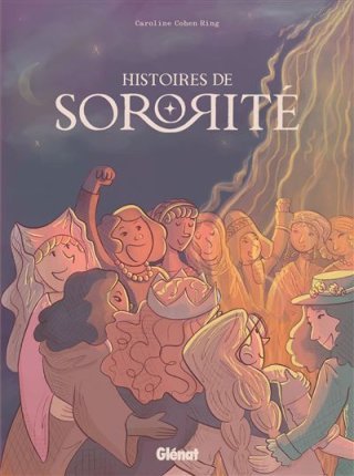 Histoires de sororité - Par Caroline Cohen Ring - Ed. Glénat