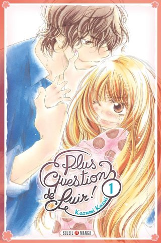 Plus question de fuir ! T1 - Par Kazumi Kazui (Trad. Nathalie Terisse) - Soleil Manga