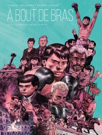 A Bout de bras, la folle saga des frères Acariès - Par Ballester, Deveney & Sagar, d'après le récit de Michel Acariès - Delcourt