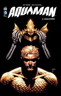 Aquaman T5 - Par Jeff Parker & Paul Pelletier - Urban Comics