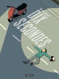 Dix Secondes – Par Max de Radiguès – Ed. Casterman