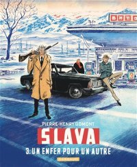 Slava - Tome 3 : Un enfer pour un autre - Par Pierre-Henry Gomont - Editions Dargaud