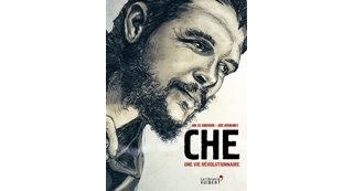 Che Guevara : un révolutionnaire revisité avec passion