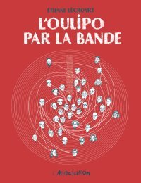 L'Oulipo par la bande - Par Etienne Lécroart - Ed. L'Association