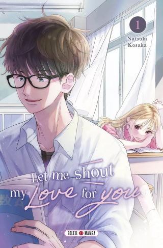 Let me shout my Love for you T. 1 - Par Natsuki Kosaka - Éd. Soleil Manga