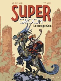 Super Groom T. 3, La stratégie Gaïa - par Vehlmann et Yoann – Éd. Dupuis