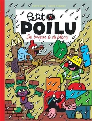 Petit Poilu T. 32 : Des briques et des blocs - Par Céline Fraipont et Pierre Bailly - Ed. Dupuis