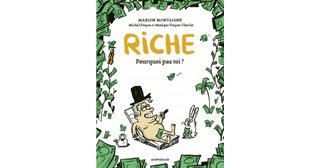Riche. Pourquoi pas toi ? – Par M. Montaigne, M. Pinçon, M. Pinçon-Charlot – Dargaud