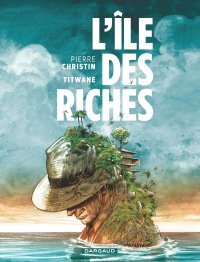 L'Île des riches - Par Pierre Christin, Stella Lory & Titwane - Éd. Dargaud