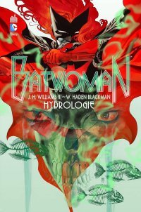 Batwoman T1 : Hydrologie – Par W.Haden Blackman & J.H. Williams III – Urban Comics