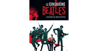 Le Cinquième Beatles. L'histoire de Brian Epstein – Par A. Robinson, K. Baker & V.J. Tiwary – Dargaud