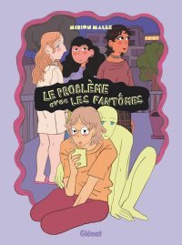 Le problème avec les fantômes – Par Mirion Malle – Ed. Glénat