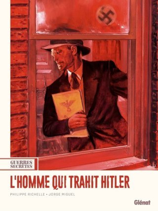 L'Homme qui trahit Hitler : Une trahison au nom de l'humanité