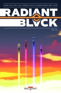 Radiant Black T.2 « Faire équipe » - Par Kyle Higgins, Joe Clark, Meghan Camarena, Marcelo Costa, Eduardo Frigato et French Carlomagno - Delcourt