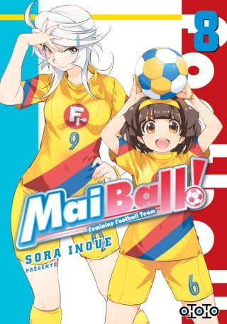 Mai Ball ! - Feminine Football Team T. 7 & T. 8 - Par Sora Inoue - Ototo