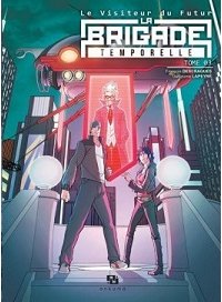 La Brigade Temporelle, Le visiteur du futur, Tomes 1 à 3 - Par Descraques & Lapeyre - Ankama