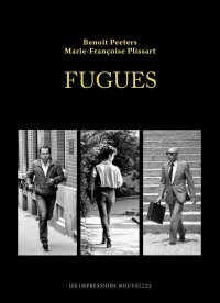 Fugues - Par Benoît Peeters & Marie-Françoise Plissart - Ed. Les Impressions Nouvelles
