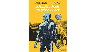 Ballade pour un bébé robot - Par Cédric Villani et Edmond Baudoin - Gallimard BD
