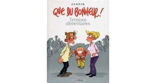 Que Du Bonheur - T1 : « Tensions Alimentaires » - Par Frédéric Jannin - Le Lombard