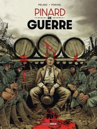 Pinard de guerre T. 1- Par Pelaez et Porcel – Editions Grand Angle/Bamboo