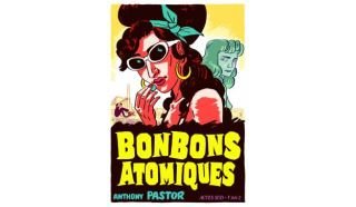 Bonbons atomiques - Par Anthony Pastor - Actes Sud/L'AN 2