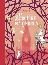 La Sorcière de Londres - Par Nina Six - Ed. Sarbacane