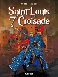 Saint Louis et la 7e croisade : entre ferveur, fiasco et fidélité