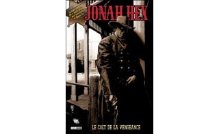Jonah Hex T1 : « Le colt de la vengeance » - Par J.Gray & J.Palmiotti - Panini Comics
