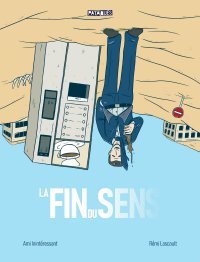 La Fin du sens – Par Ami Inintéressant et Rémi Lascault – Delcourt
