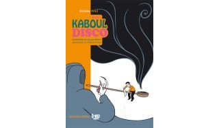 Kaboul Disco T2 : comment je ne suis pas devenu opiomane en Afghanistan - Par Nicolas Wild - La boîte à bulles