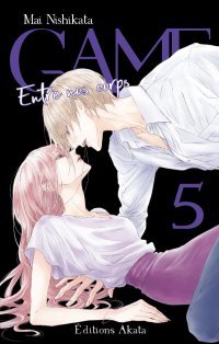 Game - Entre nos corps - T. 5 - Par Mai Nishikata - Akata