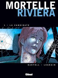 Mortelle Riviera - T1 : La Candidate - par Bartoll, Legrain & Charrance - Glénat
