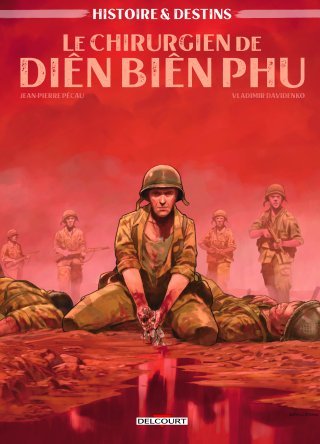 Le Chirurgien de Diên Biên Phu – Par Jean-Pierre Pécau & Vladimir Davidenko – Delcourt