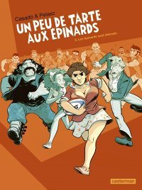 Un peu de tarte aux épinards T. 2 - Les épinards sont éternels - Par Philippe Pelaez & Javier Casado - Casterman