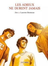 Les Adieux ne durent jamais - Par Jim & Laurent Bonneau – Éd. Grand Angle