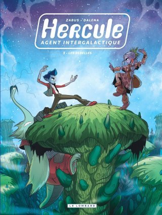 Hercule agent intergalactique T. 3 : "Les Rebelles" – Vincent Zabus (scénario) et Antonello Dalena (dessins) – Le Lombard