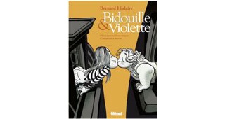 Bidouille & Violette - "Chronique mélancomique d'un premier amour" -Par Bernard Hislaire - Glénat