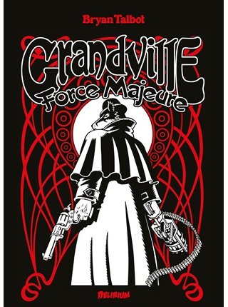 Grandville : Force Majeure – Par Bryan Talbot – Édition Delirium