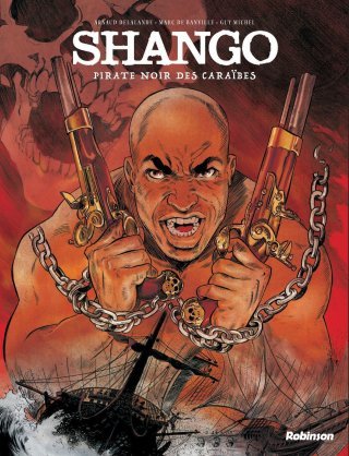 Shango, Pirate Noir des Caraïbes – Par Arnaud Delalande, Marc de Banville & Guy Michel – Ed. Robinson