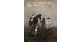 Chère Patagonie - Par Jorge Gonzàlez (Traduction : Thomas Dassance, Lettrage : Philippe Glogowski) - Dupuis
