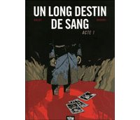 Un long destin de sang, acte 1 – Par Laurent-Frédéric Bollée & Fabien Bedouel – Ed. 12bis.