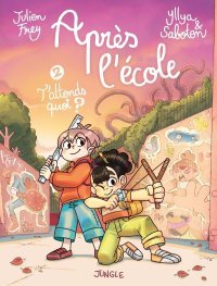 Après l'école T. 2, T'attends quoi ? - Par Julien Frey, Yllya & Saboten - Ed. Jungle
